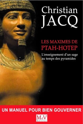 Les maximes de Ptah-Hotep L'enseignement d'un sage au temps des pyramides
