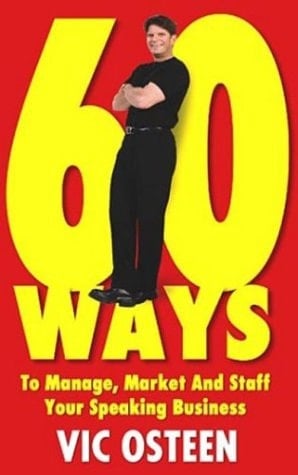 60 Ways to Manage, Market and Staff Your Speaking Business