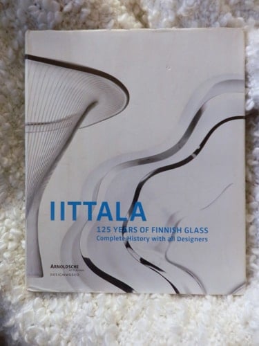 Iittala 125 Years of Finnish Glass : Complete History with All Designers