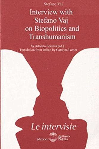 Interview with Stefano Vaj on Biopolitics and Transhumanism By Adriano Scianca (ed. )