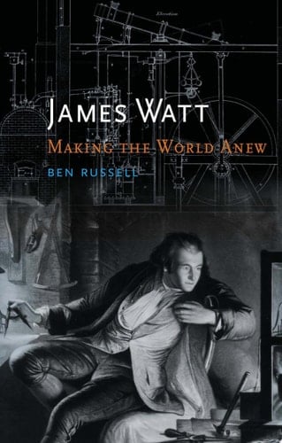 James Watt Making the World Anew