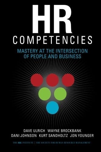 HR Competencies: Mastery at the Intersection of People and Business