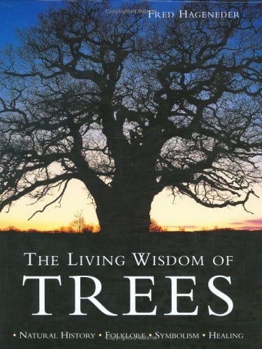 The Living Wisdom of Trees : Natural History, Folklore, Symbolism, Healing