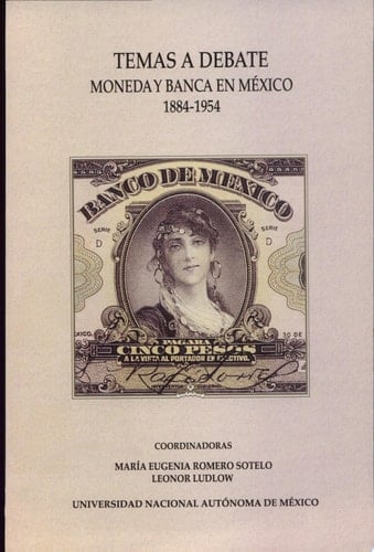 Temas a debate moneda y banca en México 1884-1954