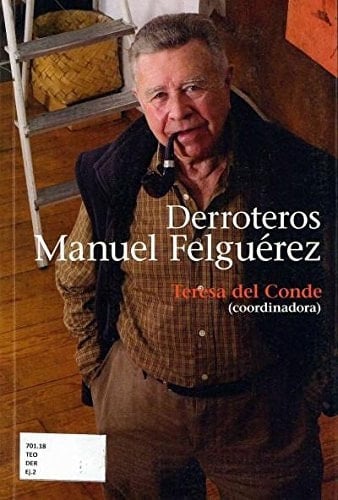 Derroteros. Manuel Felguerez (Spanish Edition)