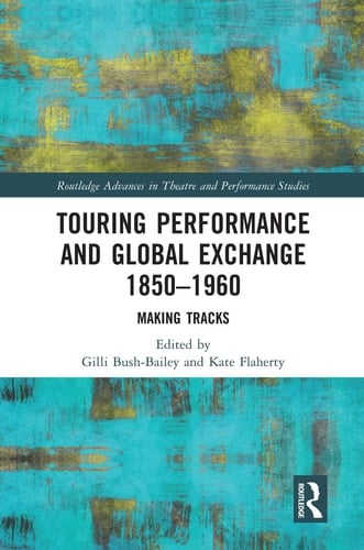 Touring Performance and Global Exchange 1850-1960 Making Tracks