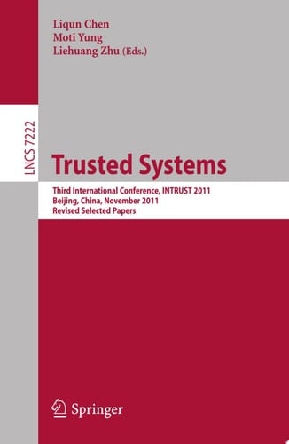 Trusted Systems Third International Conference, INTRUST 2011, Beijing, China, November 27-20, 2011, Revised Selected Papers