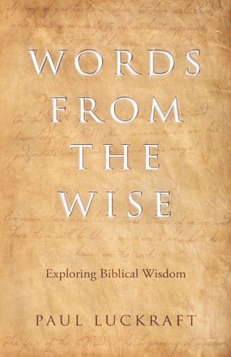 Words from the Wise Exploring Biblical Wisdom
