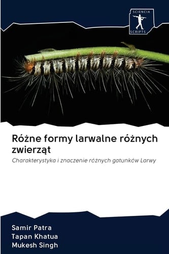Różne formy larwalne różnych zwierząt: Charakterystyka i znaczenie różnych gatunków Larwy (Polish Edition)