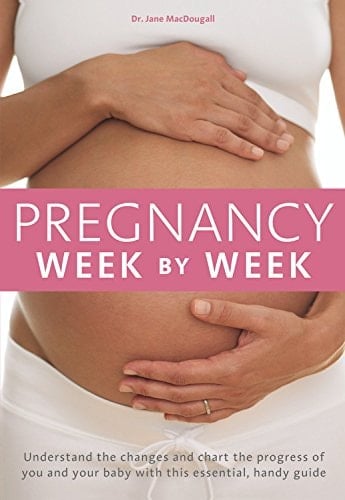 Pregnancy Week by Week Understand the changes and chart the progress of you and your baby with this essential handy guide
