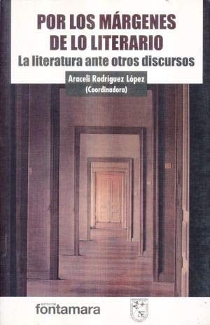 Por los márgenes de lo literario la literatura ante otros discursos
