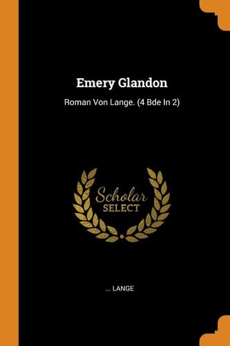 Emery Glandon Roman Von Lange. (4 Bde in 2)