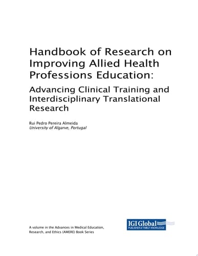 Handbook of Research on Improving Allied Health Professions Education: Advancing Clinical Training and Interdisciplinary Translational Research Advancing Clinical Training and Interdisciplinary Translational Research