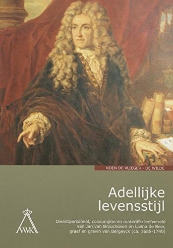 Adellijke levensstijl dienstpersoneel, consumptie en materiële leefwereld van Jan van Brouchoven en Livina de Beer, graaf en gravin van Bergeyck (ca. 1685-1740)
