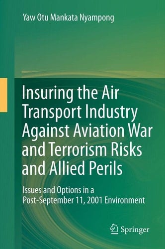 Insuring the Air Transport Industry Against Aviation War and Terrorism Risks and Allied Perils Issues and Options in a Post-September 11, 2001 Environment