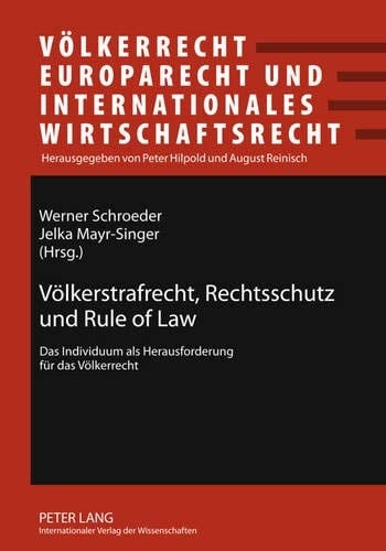 Voelkerstrafrecht, Rechtsschutz und Rule of Law Das Individuum Als Herausforderung Fuer das Voelkerrecht- Beitraege Zum 34. Oesterreichischen Voelkerrechtstag 2009 in Tramin/Suedtirol