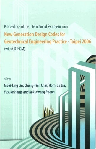 New Generation Design Codes For Geotechnical Engineering Practice - Taipei 2006 (With Cd-rom) - Proceedings Of The International Symposium (With CD-ROM)