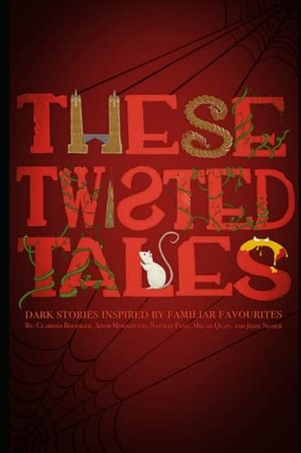 These Twisted Tales: Dark Stories Inspired by Familiar Favourites