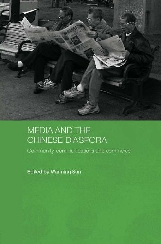 Media and the Chinese Diaspora: Community, Communications and Commerce (Media, Culture and Social Change in Asia Book 5)