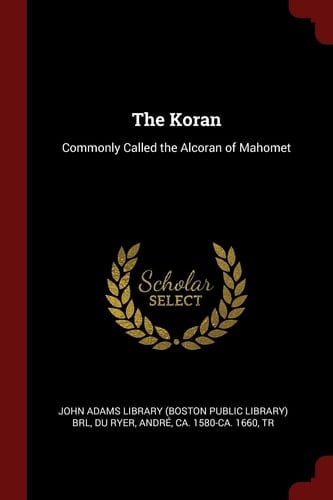 The Koran Commonly Called the Alcoran of Mahomet