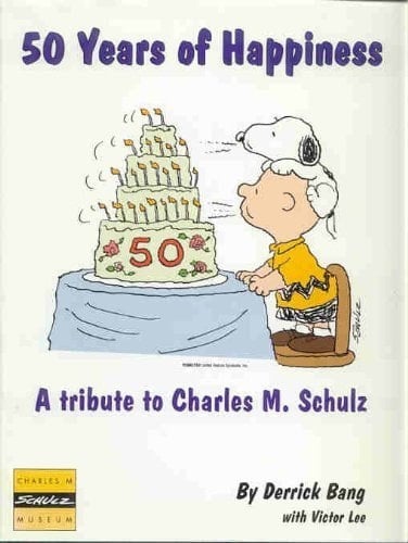 50 Years of Happiness : a Tribute to Charles M. Schulz