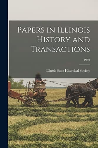 Papers in Illinois History and Transactions; 1940