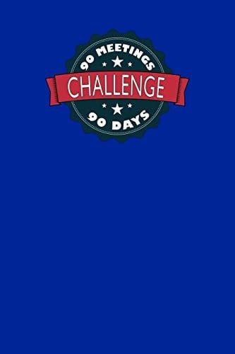 90 Meetings 90 Days Challenge The Recovery Tradition of Attending 90 Meetings in 90 Days Establishes a Foundation for a Strong Sobriety Program - Royal Blue 12 Step Collection