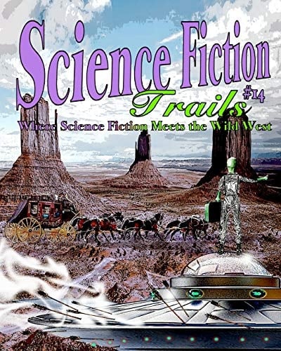 Science Fiction Trails 14 Where Science Fiction Meets the Wild West