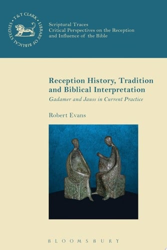 Reception History, Tradition and Biblical Interpretation Gadamer and Jauss in Current Practice