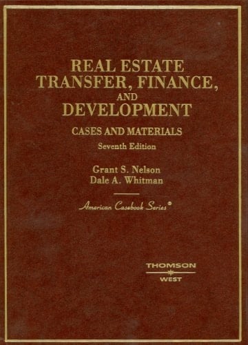 Nelson and Whitman's Cases and Materials on Real Estate Transfer, Finance and Development, 7th (American Casebook Series])