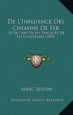 De L'Influence Des Chemins De Fer: Et De L'Art De Les Tracer Et De Les Construire (1839) (French Edition)