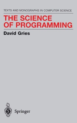The Science of Programming (Monographs in Computer Science)