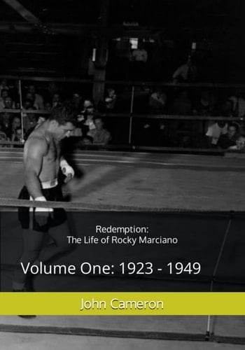 Redemption The Life of Rocky Marciano: Volume One: 1923 - 1949