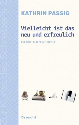 Vielleicht ist das neu und erfreulich Technik, Literatur, Kritik