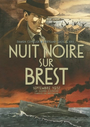 Nuit noire sur Brest septembre 1937 : la guerre d'Espagne s'invite en Bretagne