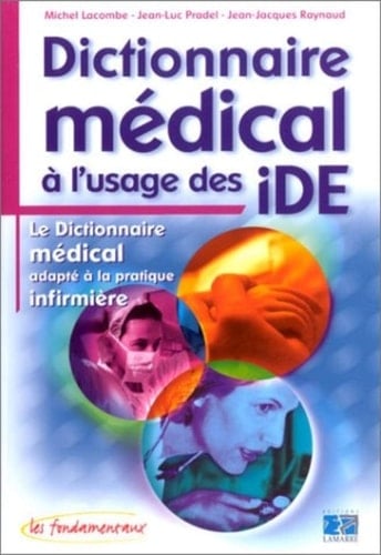 Dictionnaire médical à l'usage des IDE Le dictionnaire médical adapté à la pratique infirmière