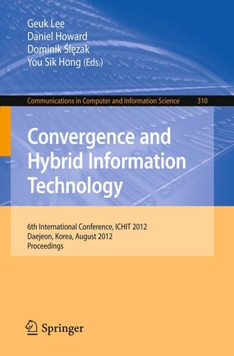 Convergence and Hybrid Information Technology 6th International Conference, ICHIT 2012, Daejeon, Korea, August 23-25, 2012. Proceedings