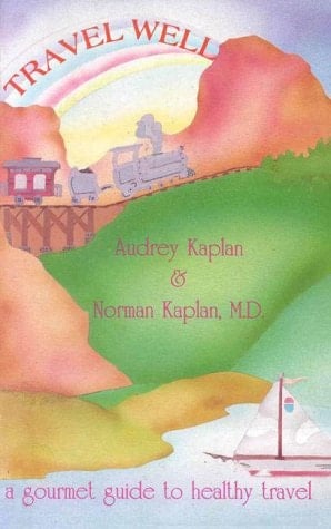 Travel Well The Gourmet Guide to Healthy Travel