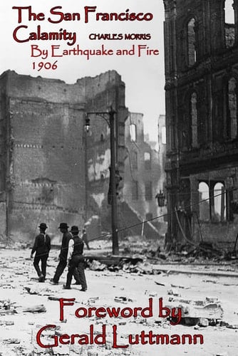 The San Francisco Calamity 1906 California Earthquake: 1906 San Francisco Earthquake and Fires