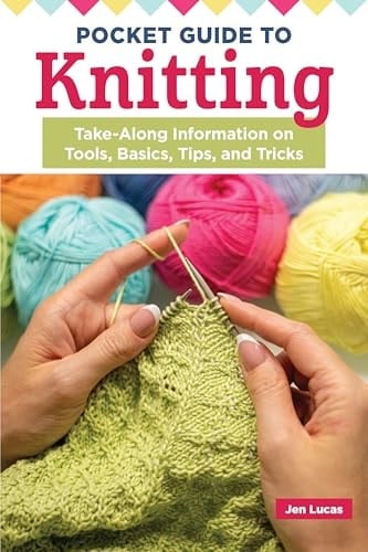 Pocket Guide to Knitting Take-Along Information on Tools, Basics, Tips, and Tricks