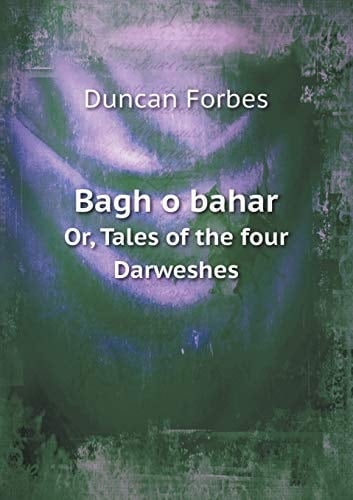 Bagh o bahar Or, Tales of the four Darweshes