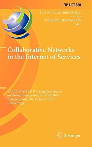 Collaborative Networks in the Internet of Services 13th IFIP WG 5.5 Working Conference on Virtual Enterprises, PRO-VE 2012, Bournemouth, UK, October 1-3, 2012, Proceedings