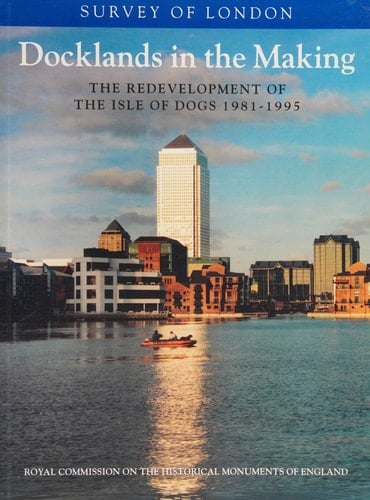 Docklands in the Making: The Redevelopment of Isle of Dogs, 1981-1995