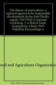 The Future of Mariculture: a Regional Approach for Responsible Development in the Asia-Pacific Region FAO/NACA Regional Workshop, 7-11 March 2006, Guangzhou, China