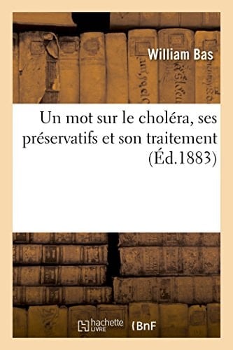 Un Mot Sur Le Choléra, Ses Préservatifs Et Son Traitement