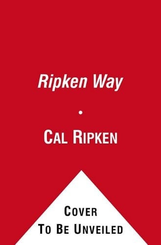 The Ripken Way A Manual for Baseball and Life