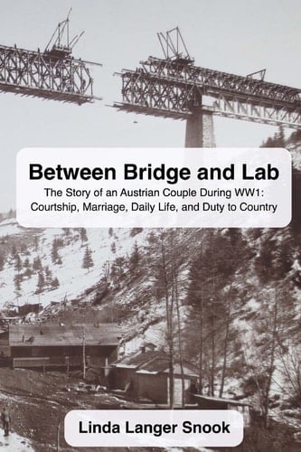 Between Bridge and Lab The Story of an Austrian Couple During WW1: Courtship, Marriage, Daily Life, and Duty to Country