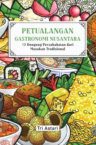 PETUALANGAN GASTRONOMI NUSANTARA: 15 Dongeng Persahabatan dari Masakan Tradisional - Jejak Pustaka