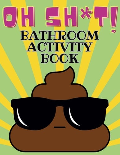 OH SH*T! Bathroom Activity Book: Fun Activities for Adults | Activity Books While You Poo | Great Gift for my Dad | Funny Bathroom Book For Adults & Older Teens | Things To Do