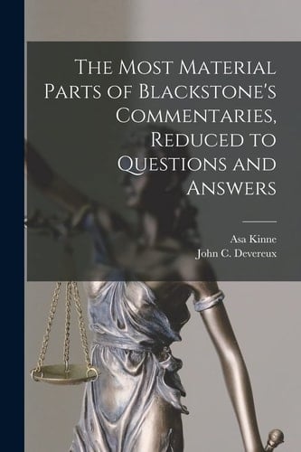 The Most Material Parts of Blackstone's Commentaries, Reduced to Questions and Answers